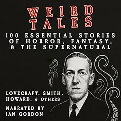 Weird Tales: 100 Essential Stories of Horror, Fantasy and the Supernatural Audiolibro Por H. P. Lovecraft, Clark Ashton Smith, Robert E. Howard arte de portada