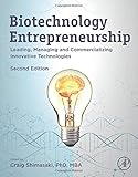 Biotechnology Entrepreneurship: Leading, Managing and Commercializing Innovative Technologies
