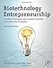 Biotechnology Entrepreneurship: Leading, Managing and Commercializing Innovative Technologies