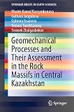 Geomechanical Processes and Their Assessment in the Rock Massifs in Central Kazakhstan (SpringerBriefs in Earth Sciences) (English Edition)