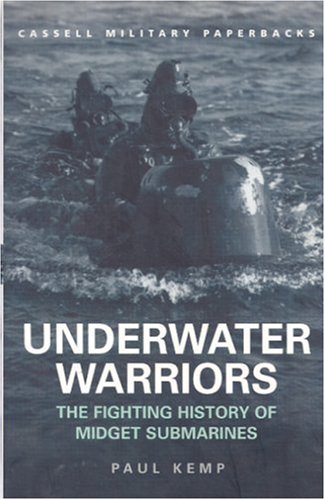 Underwater Warriors: The Fighting History of Midget Submarines (Cassell Military Paperbacks)