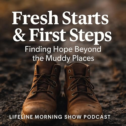 Fresh Starts & First Steps: Finding Hope Beyond the Muddy Places Podcast Por  arte de portada
