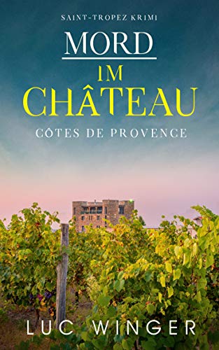 Mord im Château: Côtes de Provence (Ein Saint-Tropez Krimi 7)