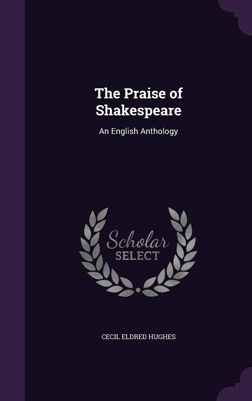 The Praise of Shakespeare: An English Anthology