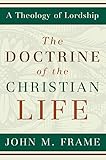 The Doctrine of the Christian Life (A Theology of Lordship) (English Edition)