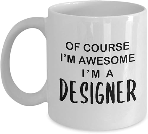 Im a Designer Coffee Mug Tea Cup - Appreciation Gifts Idea for Graphic UX Developer Artist Interior Design Fashion Creative Dept Department Funny