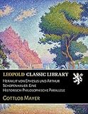 Heraklit von Ephesus und Arthur Schopenhauer: Eine Historisch-Philosophische Parallele - Gottlob Mayer