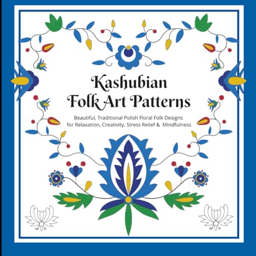 KASHUBIAN FOLK ART PATTERNS Coloring Book for Kids, Teens, and Adults | Beautiful, Traditional Polish Floral Folk Designs for Relaxation, Creativity, ... Enjoy, Explore & Color for Women & Children image 2