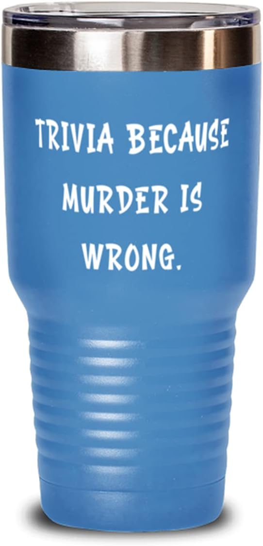 Nice Trivia s, Trivia Because Murder is Wrong, Gag Birthday 30oz Tumbler s For Friends