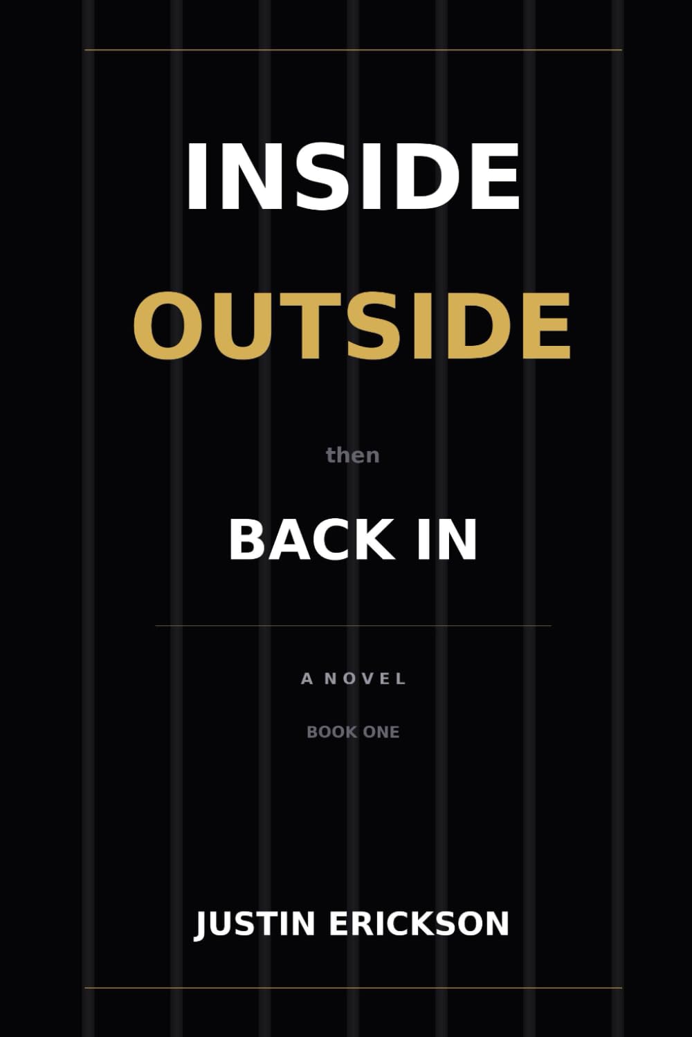 Inside Outside Then Back In: Book One: Inside — A Novel