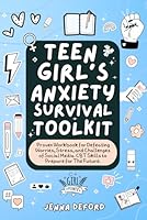 Teen Girl's Anxiety Survival Toolkit: Proven Workbook for Defeating Worries, Stress, and Challenges of Social Media. CBT Skills to Prepare for The Future. B0CPLV38ZH Book Cover