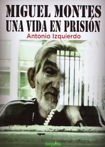 Miguel Montes. Una Vida En Prisión (Biografías)