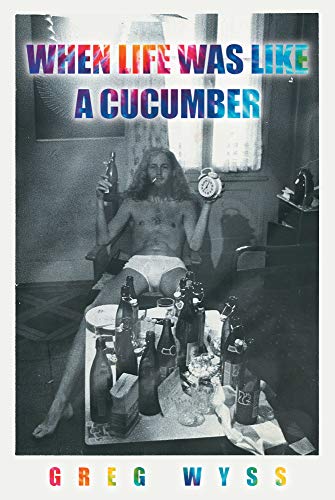 When Life Was like a Cucumber by [Greg Wyss]