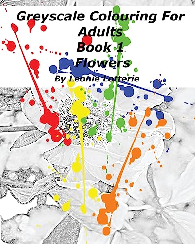 Greyscale Colouring For Adults: Flowers