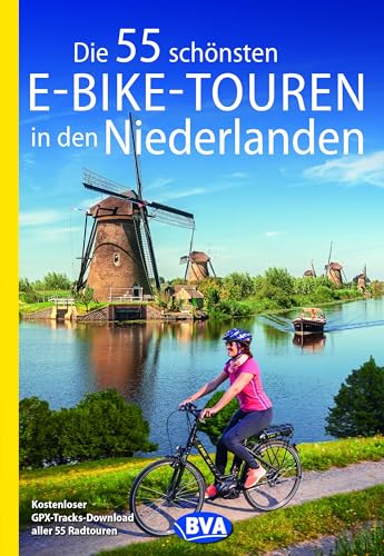 BVA Die 55 schönsten E-Bike-Touren in den Niederlanden (BVA Sammelband,...