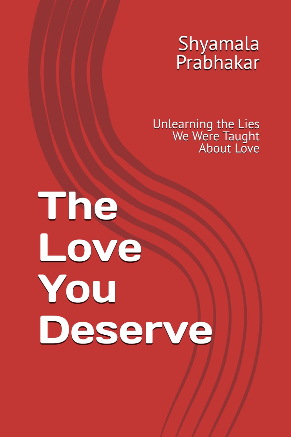The Love You Deserve: Unlearning the Lies We Were Taught About Love