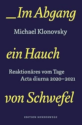 Im Abgang ein Hauch von Schwefel: Reaktionäres vom Tage. Acta diurna 2020-2021 (Edition Sonderwege bei Manuscriptum)