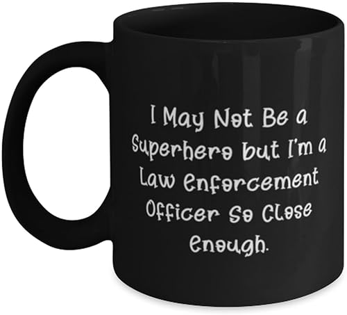 I May Not Be a Superhero but I'm a Law. 11oz 15oz Mug, Law enforcement officer Present From Boss, Unique Cup For Coworkers, Police, Cop, Gifts for