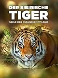  Der Sibirische Tiger - Seele der russischen Wildnis