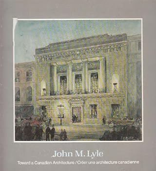 Paperback John M. Lyle: Toward a Canadian architecture = cre´er une architecture canadienne Book