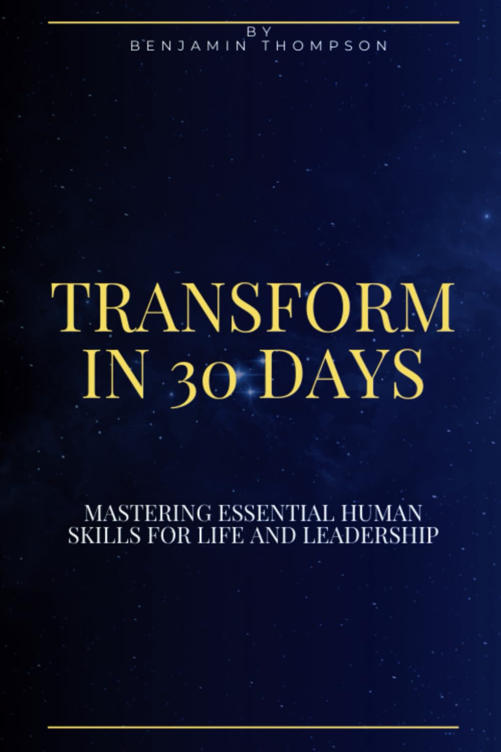 Transform In 30 Days: Mastering Essential Human Skills for Life and Leadership