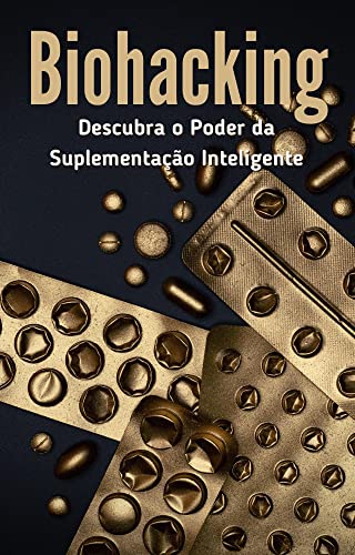Biohacking : Descubra o Poder da Suplementação Inteligente