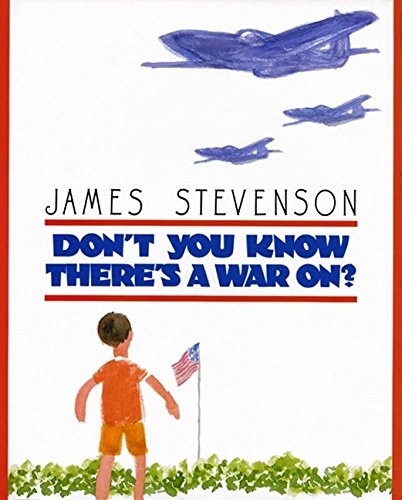 Don't You Know There's a War On?: Stevenson, James, Stevenson, James ...