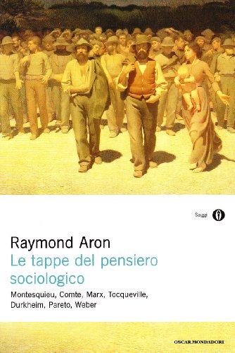 Le tappe del pensiero sociologico. Montesquieu, Comte, Marx, Tocqueville, Durkheim, Pareto, Weber