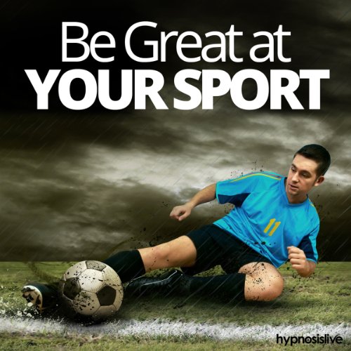 Be Great at Your Sport Hypnosis Raise Your Game Naturally, with