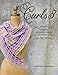 Curls 3: Versatile, Wearable Wraps to Knit at Any Gauge