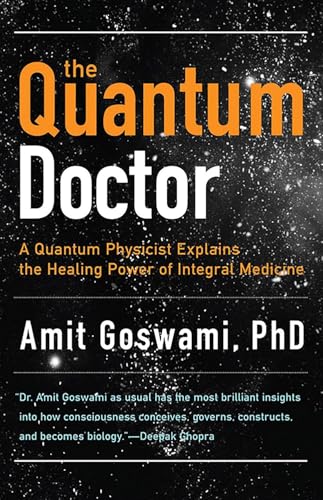 The Quantum Doctor: A Quantum Physicist Explains the Healing Power of Integral Medicine
