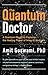 The Quantum Doctor: A Quantum Physicist Explains the Healing Power of Integral Medicine