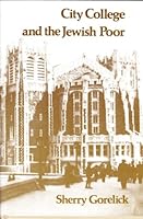 City College and the Jewish Poor: Education in New York, 1880-1924 081350905X Book Cover