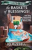 Bring on the Baskets of Blessings: Fast, Easy, Personalized and/or Outreach Ministry Gifts