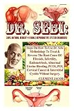  Dr. Sebi: 100% Natural Remedy 4 Female Reproductive System Disorders!: Steps On How To Use Dr. Sebi Methodology To Treat & Reverse The Root-Cause Of: ... PCOS, POI, Cervical Cancer & Interst...