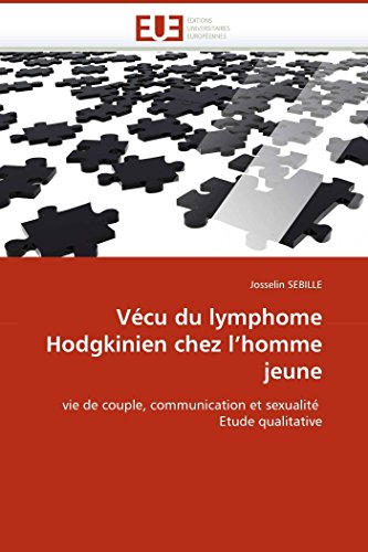 Vécu du lymphome Hodgkinien chez l'homme jeune: vie de couple, communication et sexualité Etude qualitative (Omn.Univ.Europ.) (French Edition)