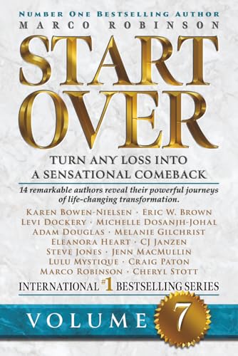 START OVER - Turn Any Loss into a Sensational Comeback. Volume 7 (Start Over Series): 14 Remarkable Authors reveal their powerful journeys of life changing transformation