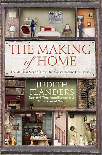 The Making of Home: The 500-Year Story of How Our Houses Became Our Homes