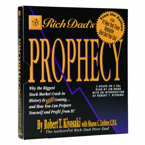 Rich Dad's Prophecy: Why the Biggest Stock Market Crash in History Is Still Coming...and How You Can Prepare Yourself and Profit from It!