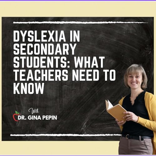 Dyslexia in Secondary Students: What Teachers Need to Know