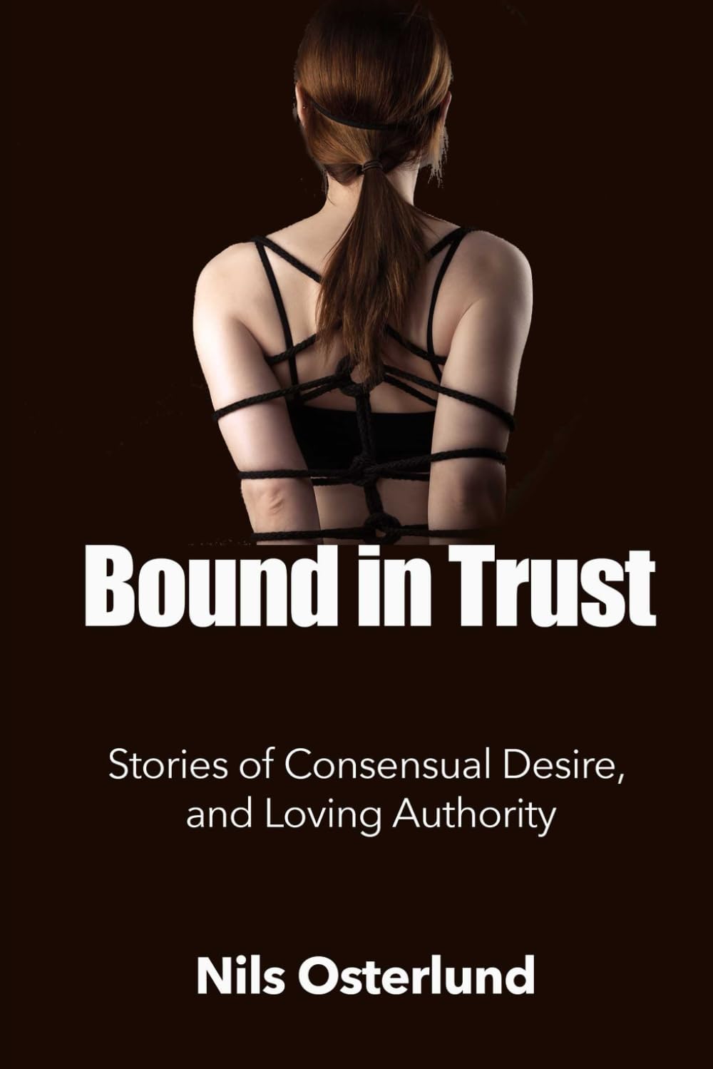 Bound in Trust: Stories of Consensual Desire, and Loving Authority