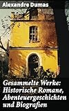  Gesammelte Werke: Historische Romane, Abenteuergeschichten und Biografien