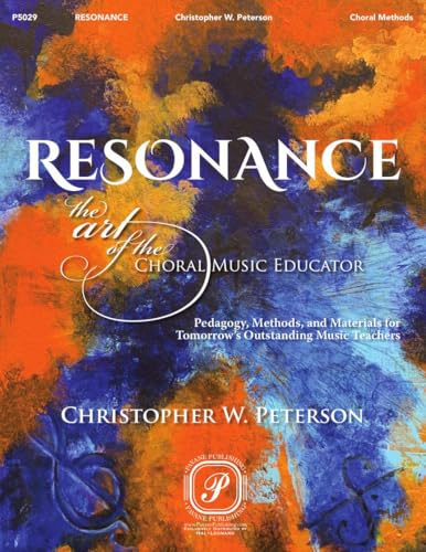 Resonance: The Art of the Choral Music Educator by Christopher W. Peterson | Choral Pedagogy and Methods Sheet Music Textbook for Choir Teachers | Music Book for Vocal Instructors and Conductors