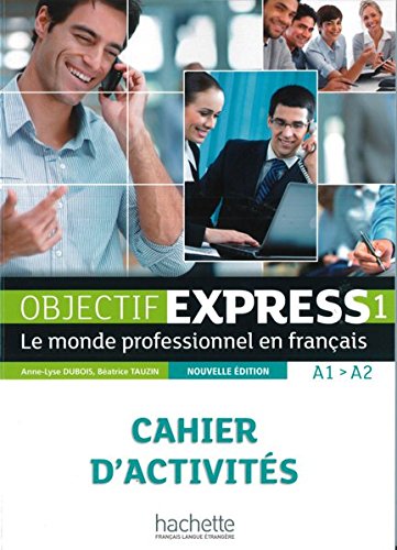 Objectif Express 1 – Nouvelle édition: Le monde professionnel en français / Cahier d’activité Objectif Express 1 – Nouvelle édition: Le monde professionnel en français / Cahier d’activité