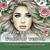 Flowers, Girls and Words of Wisdom: A Coloring Adventure of Beauty and Strength (Adult Coloring Books) B0DKBDFSVZ Book Cover