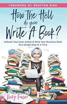 Paperback How The Hell Do You Write A Book?: Unleash Your Inner Author & Write Your Business Book One Simple Step At A Time Book