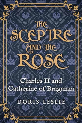  The Sceptre and the Rose: Charles II and Catherine of Braganza (Doris Leslie Biographical Novels) (English Edition)