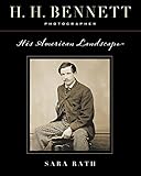 H. H. Bennett, Photographer: His American Landscape