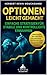 Optionen leicht gemacht: Einfache Strategien für stabile und kontrollierte Einnahmen: Beherrschen Sie Calls, Puts und risikoarme Taktiken für zuverlässigen monatlichen Cashflow