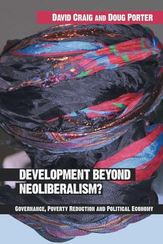 Development Beyond Neoliberalism? Governance, Poverty Reduction and Political Economy